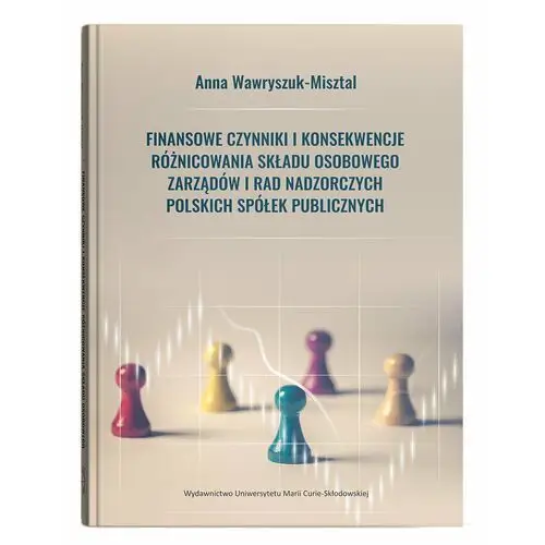 Finansowe czynniki i konsekwencje różnicowania składu osobowego zarządów i rad nadzorczych polskich spółek publicznych