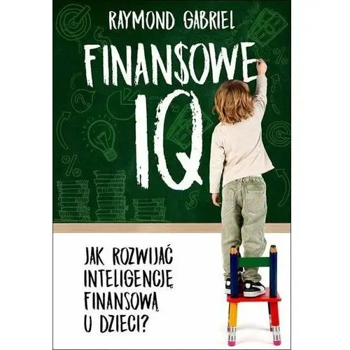 Finansowe IQ. Jak rozwinąć inteligencję finansową w dzieci?