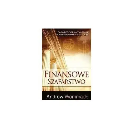 Finansowe szafarstwo. Doświadczaj wolności wynikającej z powierzenia swoich finansów Bogu