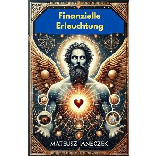 Finanzielle Erleuchtung. Die Geheimnisse von Reichtum und spiritueller Harmonie entdecken