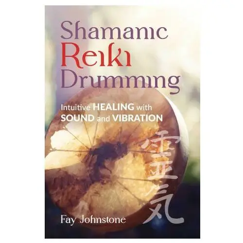 Shamanic Reiki Drumming: Intuitive Healing with Sound and Vibration