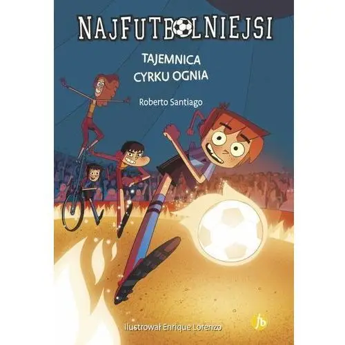 Najfutbolniejsi t.8 tajemnica cyrku ognia - robeto santiago - książka Finebooks