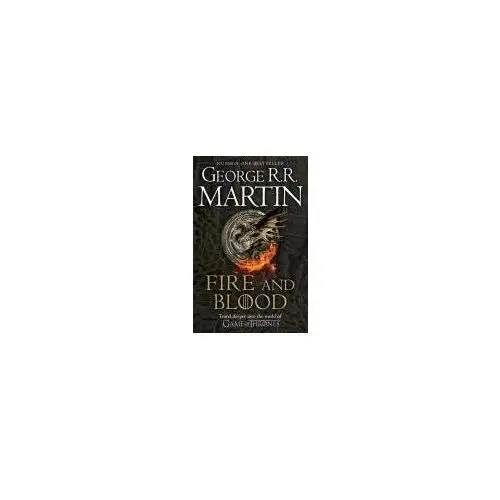 Fire and Blood: 300 Years Before a Game of Thrones (A Targaryen History) Martin George R.R