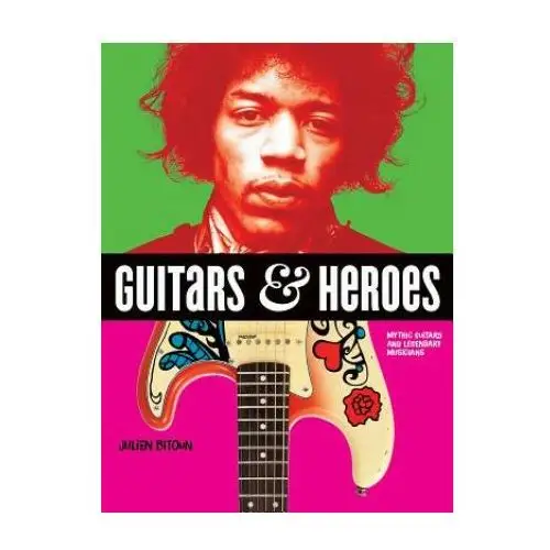Firefly books ltd Guitars and heroes: mythic guitars and legendary musicians