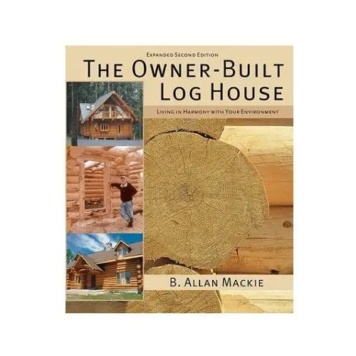 Owner-built log house: living in harmony with your environment Firefly books ltd