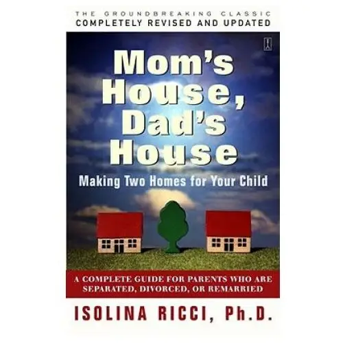 Mom's house, dad's house: a complete guide for parents who are separated, divorced, or living apart Fireside books