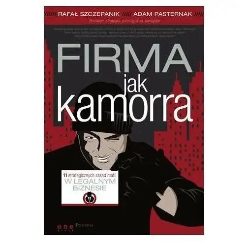 Firma jak kamorra. 11 strategicznych zasad mafii w legalnym biznesie