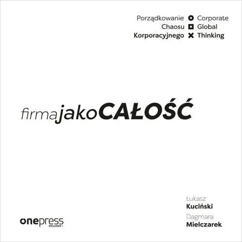 Firma jako całość. porządkowanie chaosu korporacyjnego/corporate global thinking