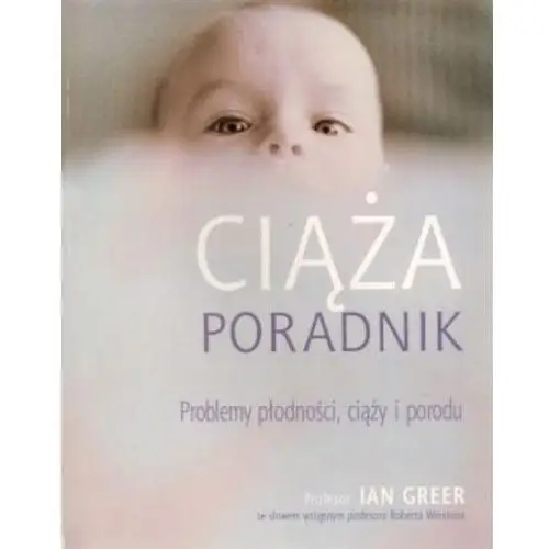 Firma księgarska olesiejuk Ciąża. poradnik. problemy płodności, ciąży i porodu - ian greer