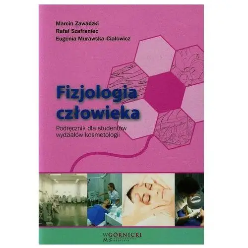 Fizjologia człowieka Podręcznik dla studentów wydziałów kosmetologii - Zawadzki Marcin, Szafraniec Rafał, Murawska-Ciałowicz Eugenia