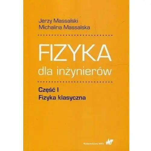 Fizyka dla inżynierów. Część 1. Fizyka klasyczna