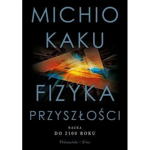 Fizyka przyszłości. Nauka do 2100 roku