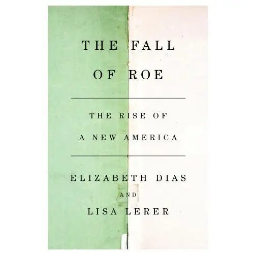 Flatiron books The fall of roe: the rise of a new america