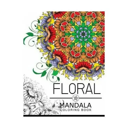Floral mandala coloring book: botanical gardens coloring book, flower coloring books for adults Createspace independent publishing platform