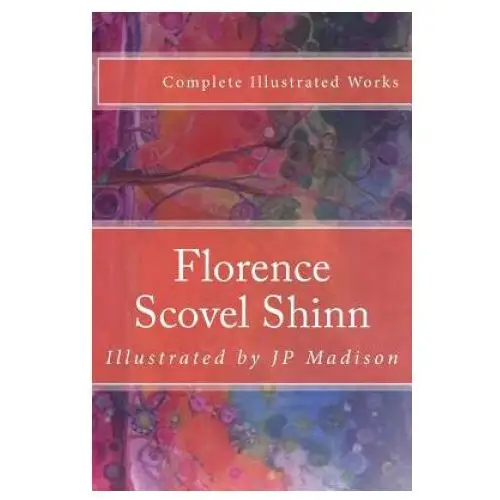 Florence scovel shinn: complete works illustrated Createspace independent publishing platform