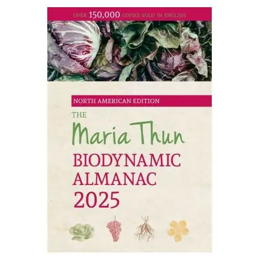 The North American Maria Thun Biodynamic Almanac