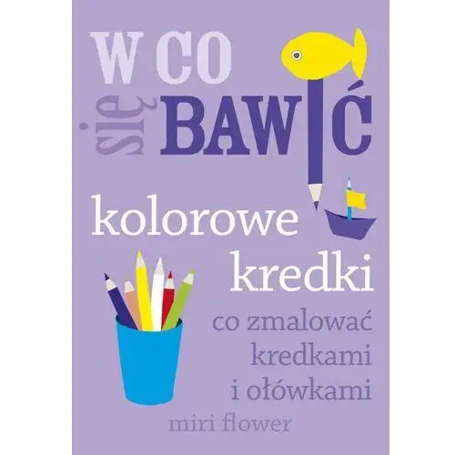 Flower miri W co się bawić. kolorowe kredki. co zmalować