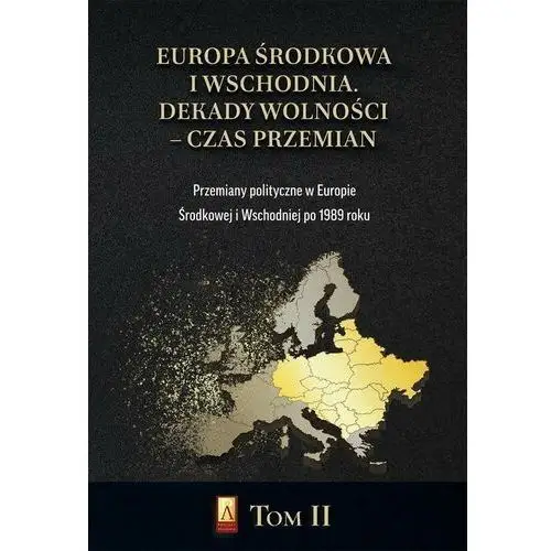 Europa środkowa i wschodnia. dekady wolności - czas przemian. tom ii. przemiany polityczne w europie środkowej i wschodniej po 1989 roku, AZ#C4A41A89EB/DL-ebwm/pdf