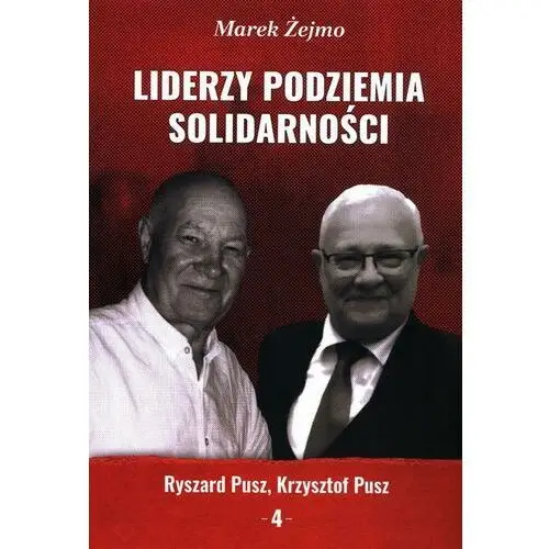 Liderzy Podziemia Solidarności. Zeszyt 4. Krzysztof Pusz, Ryszard Pusz (E-book), AZ#FA54FE74EB/DL-ebwm/pdf
