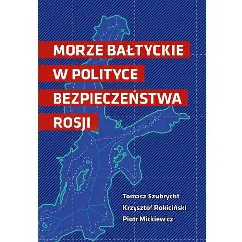 Morze bałtyckie w polityce bezpieczeństwa rosji - tomasz szubrycht, krzysztof rokiciński, piotr mickiewicz (pdf)