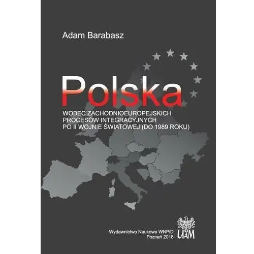 Fnce Polska wobec zachodnioeuropejskich procesów integracyjnych po ii wojnie światowej (do 1989 r.)