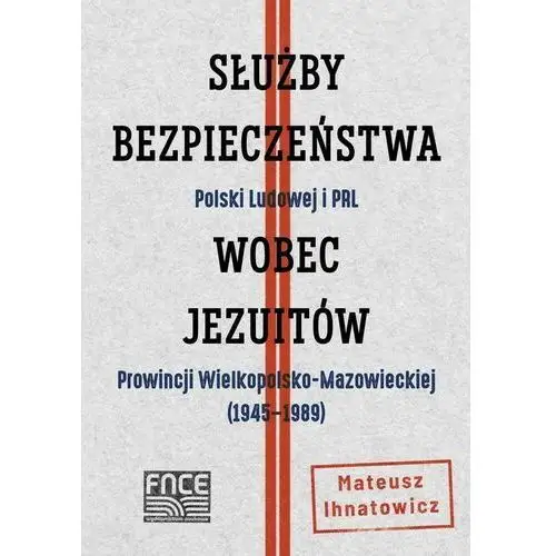 Służby bezpieczeństwa polski ludowej i prl wobec jezuitów prowincji wielkopolsko-mazowieckiej ( 1945-1989), AZB/DL-ebwm/pdf