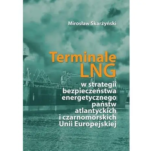 Terminale lng w strategii bezpieczeństwa energetycznego państw atlantyckich i czarnomorskich unii europejskiej Fnce