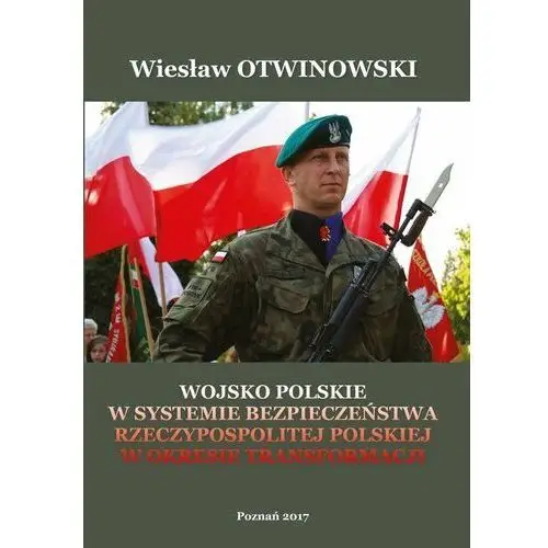 WOJSKO POLSKIE W SYSTEMIE BEZPIECZEŃSTWA RZECZYPOSPOLITEJ POLSKIEJ W OKRESIE TRANSFORMACJI - Wiesław Otwinowski (PDF), AE61AA71EB