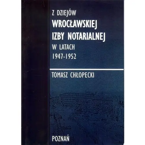 Fnce Z dziejów wrocławskiej izby notarialnej w latach 1947-1952 - chłopecki tomasz
