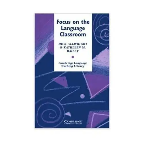 Focus on the Language Classroom: An Introduction to Classroom Research for Language Teachers