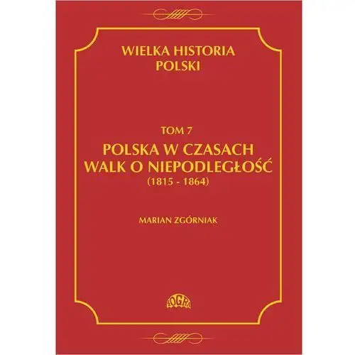 Wielka historia polski tom 7 polska w czasach walk o niepodległość (1815 - 1864), AZ#37FFD358EB/DL-ebwm/pdf