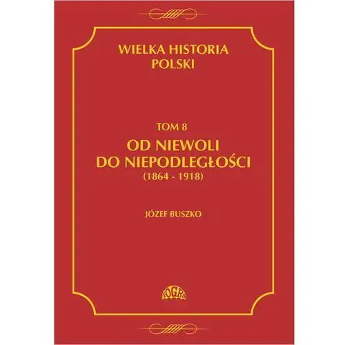 Wielka historia polski tom 8 od niewoli do niepodległości (1864-1918), AZ#338C945EEB/DL-ebwm/pdf