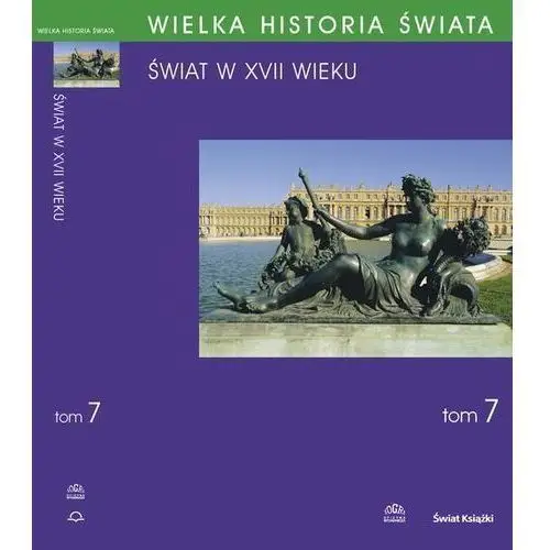 Wielka historia świata tom vii świat w xvii wieku