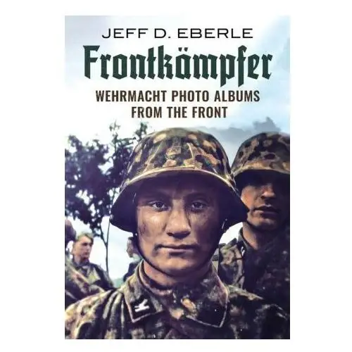 Fonthill media Frontkämpfer: wehrmacht photo albums from the front