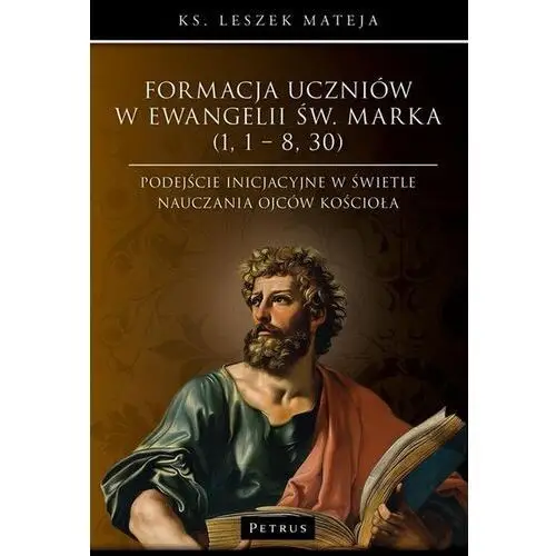 Formacja uczniów w Ewangelii św. Marka (1, 1 – 8, 30). Podejście inicjacyjne w świetle nauczania Ojców Kościoła