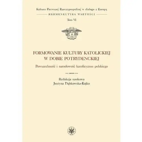 Formowanie kultury katolickiej w dobie potrydenckiej. Powszechność i narodowość katolicyzmu polskiego