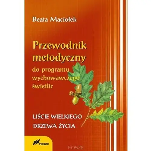 Przewodnik metodyczny programu wychowawczego świetlic. liście wielkiego drzewa życia