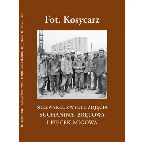 Fot. Kosycarz. Niezwykłe zwykłe zdjęcia Suchanina, Piecek - Migowa, Niedźwiednika i Brętowa