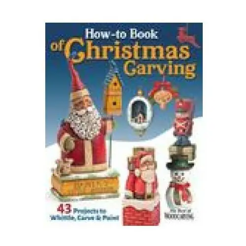 How-to book of christmas carving: 43 projects to whittle, carve & paint Fox chapel pub co inc