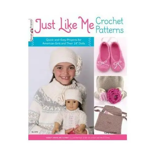 Fox chapel pub Just like me crochet patterns: quick-and-easy projects for american girls and their 18" dolls