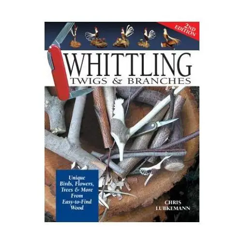 Whittling Twigs & Branches - 2nd Edition