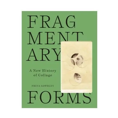 Fragmentary Forms – A New History of Collage