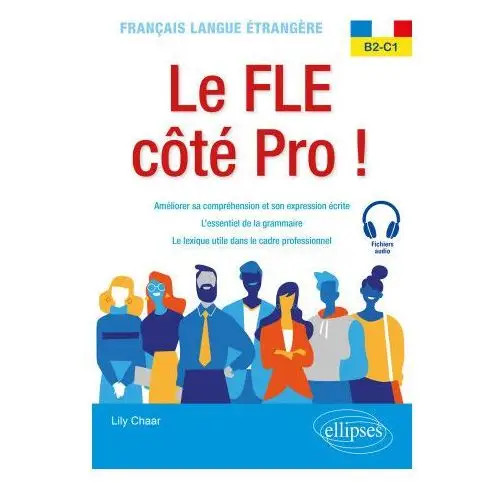 Français langue étrangère. Le FLE côté Pro! B2-C1