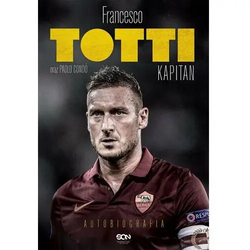 Francesco Totti. Kapitan. Autobiografia