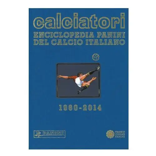 Calciatori. Enciclopedia Panini del calcio italiano 1960-2014. Con indici