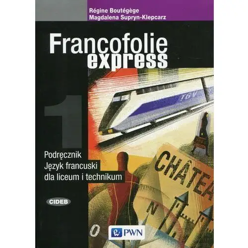 Francofolie express 1. Język francuski. Podręcznik. Liceum i technikum
