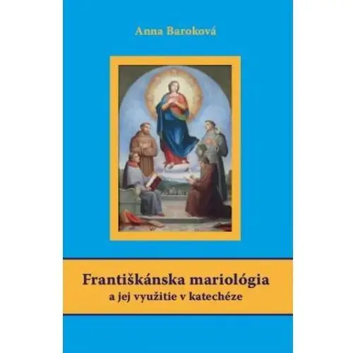 Františkánska mariológia a jej využitie v katechéze Anna Baroková