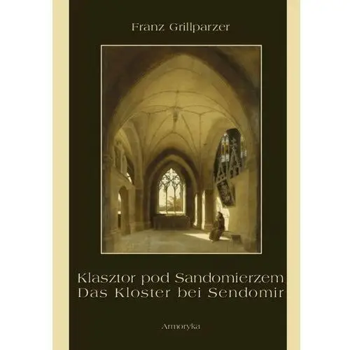 Klasztor pod sandomierzem. das kloster bei sendomir Franz grillparzer