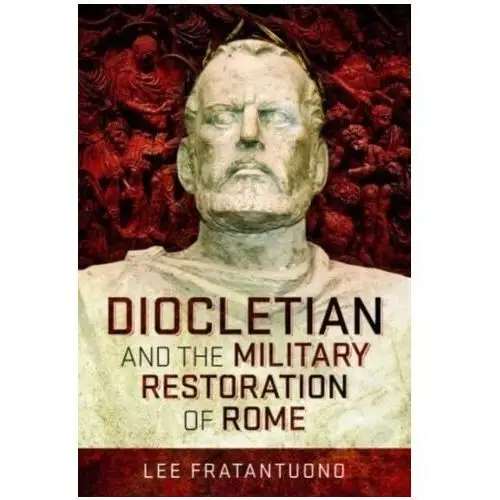 Diocletian and the military restoration of rome Fratantuono, lee