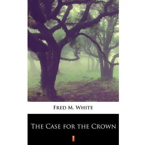 The case for the crown Fred m. white